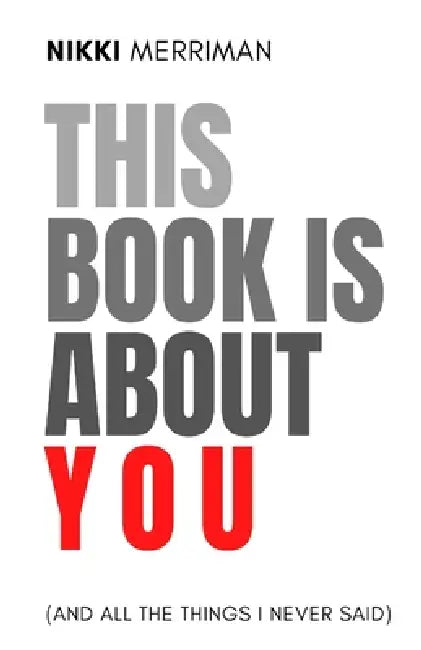 This Book is About You (And All the Things I Never Said) by Nikki Merriman