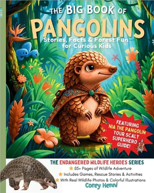 The Big Book of Pangolins: Stories, Facts & Forest Fun Endangered Wildlife Heroes - Premium Classroom Edition by Henni, Corey