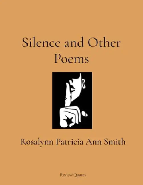 Silence and Other Poems by Rosalynn Patricia Ann Smith