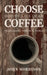 Choose Coffee: How to Live in an Increasingly Nihilistic World by John Morrison