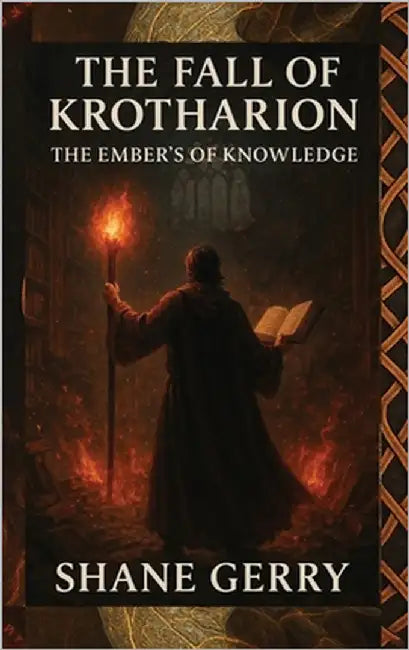 The Fall of Krotharion: The Embers of Knowledge by Gerry, Shane M.