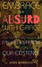 Embrace the Absurd with Grace: How Stoicism and Absurdism Can Help Us Handle the Absurdity of Our Existence by John Morrison