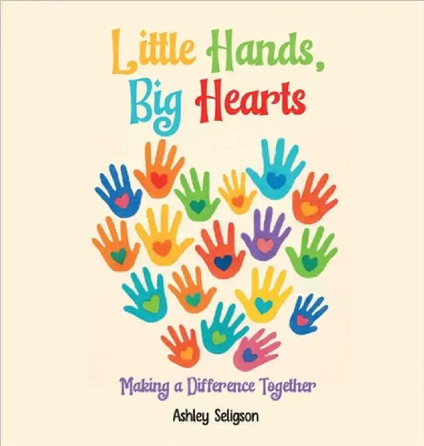 Little Hands, Big Hearts: Making A Difference Together by Seligson, Ashley