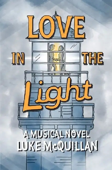 Love in the Light: A Musical Novel by Luke McQuillan