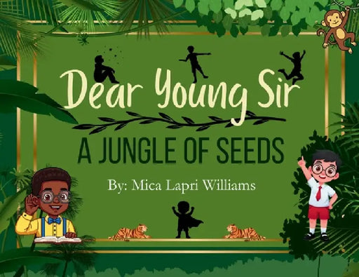 Dear Young Sir: A Jungle of Seeds by Mica Lapri Williams