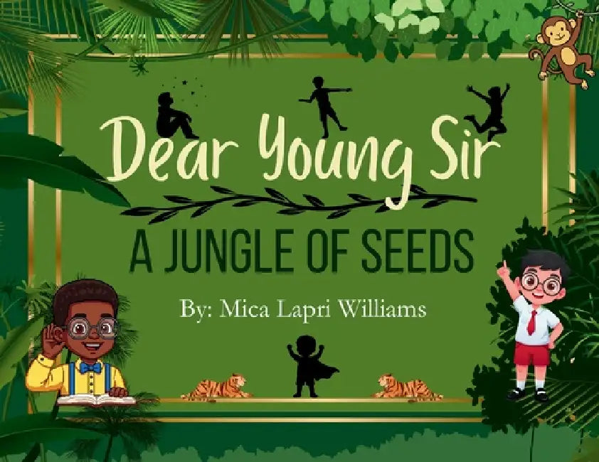 Dear Young Sir: A Jungle of Seeds by Mica Lapri Williams