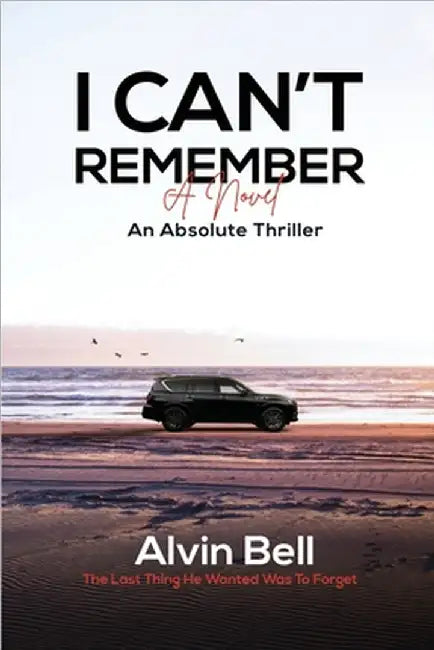 I Can't Remember: An Absolute Thriller by Alvin Bell