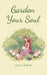 Garden Your Soul by Hayley B. Halliwell