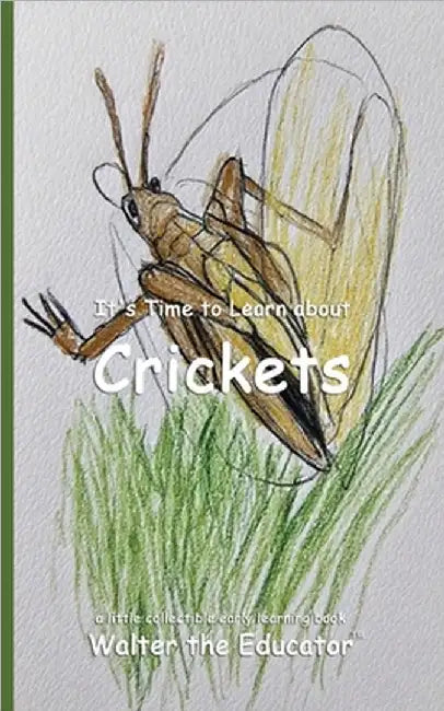 It's Time to Learn about Crickets by Walter the Educator
