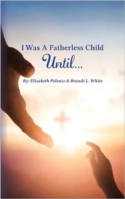 I Was A Fatherless Child Until... by Polonio, Elizabeth