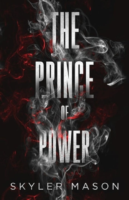 The Prince of Power: A Dark College Romance by Skyler Mason