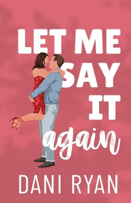 Let Me Say It Again: An Ex's Brother, Fake Engagement Rom-com by Dani Ryan