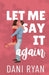 Let Me Say It Again: An Ex's Brother, Fake Engagement Rom-com by Dani Ryan