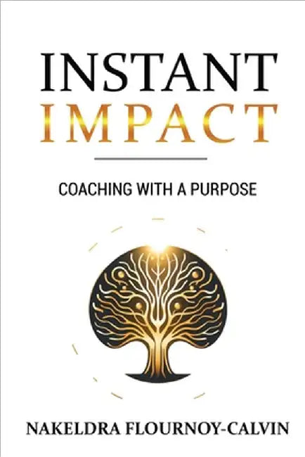 Instant Impact: Coaching with a Purpose by Flournoy-Calvin, Nakeldra