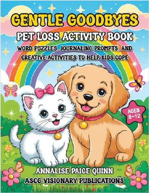 Gentle Goodbyes Pet Loss Activity Book For Kids: Word Puzzles, Journaling Prompts and Creative Activities to Help Kids Cope by Quinn, Annalise Paige