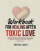 Workbook for Healing After Toxic Love: A Companion Workbook to Help You Find Peace, Clarity, and Strength After a Toxic Relationship by Christina J. Daniels