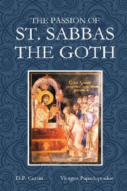 The Passion of St. Sabbas the Goth by D. P. Curtin
