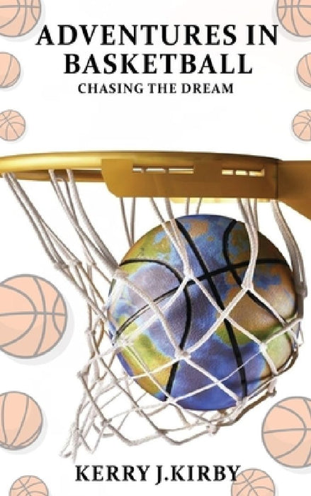 Adventure In Basketball by Kerry J. Kirby