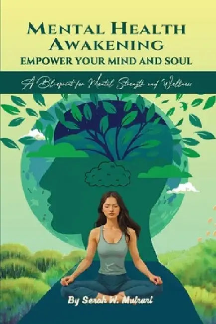 Mental Health Awakening: Empower Your Mind and Soul by Serah W. Muiruri