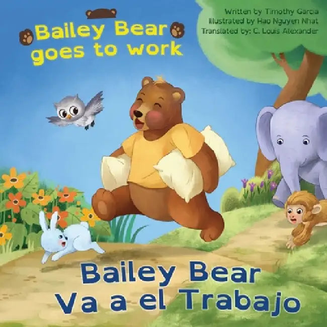 Bailey Bear Va a el Trabajo by Timothy Garcia, Hao Nguyen Nhat, C. Louis Alexander