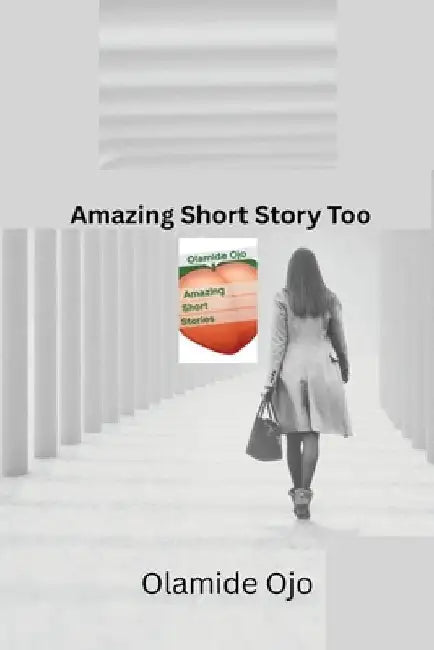 Amazing Short Stories Too by Olamide Ojo