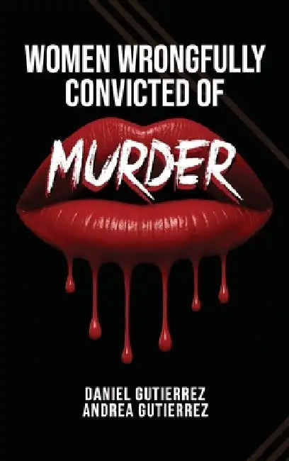 Women Wrongfully Convicted of Murder by Daniel Gutierrez