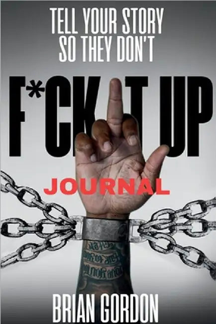 Tell Your Story So They Don't F*ck It Up: Journal by Brian Gordon