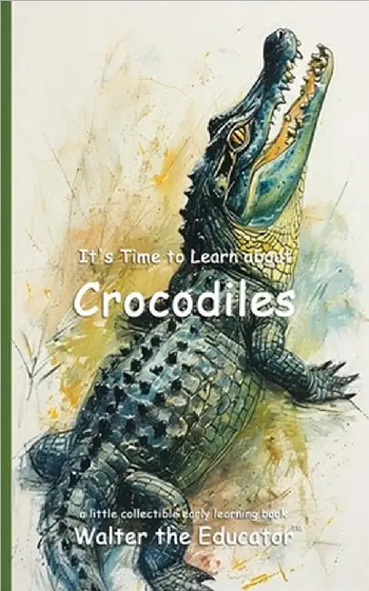 It's Time to Learn about Crocodiles by Walter the Educator