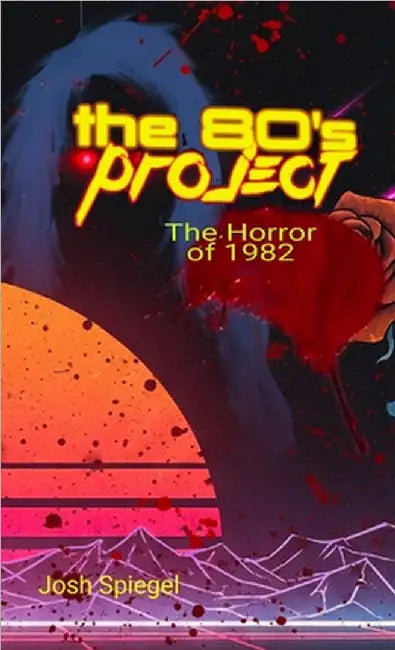 The '80s Project: The Horror of 1982 by Josh Spiegel
