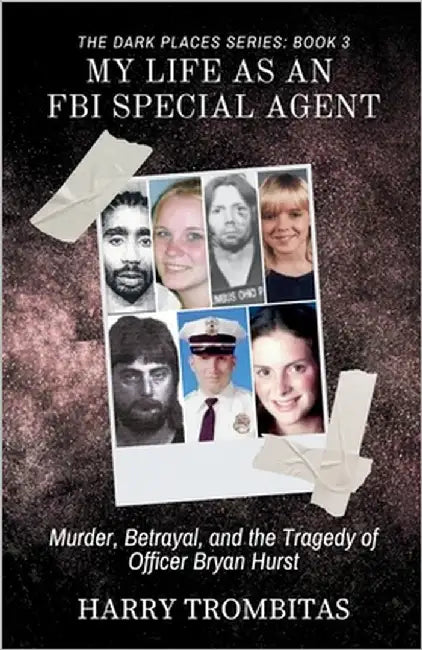 My Life As An FBI Special Agent: Murder, Betrayal, and the Tragedy of Officer Bryan Hurst by Trombitas, Harry