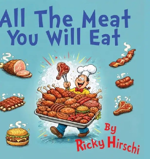 All The Meat You Will Eat by Ricky Hirschi
