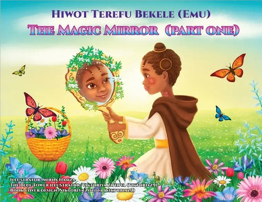 The Magic Mirror: Part One by Hiwot Terefu Bekele