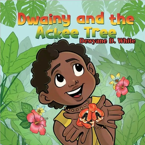 Dwainy and the Ackee Tree by Dewyane D. White