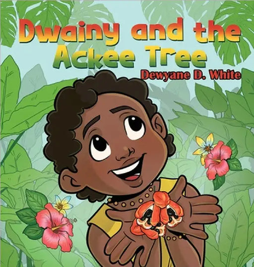 Dwainy and the Ackee Tree by Dewyane D. White