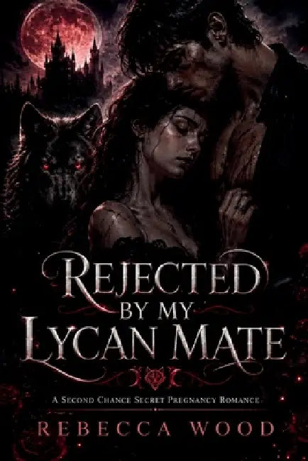 Rejected By My Lycan Mate by Rebecca Wood