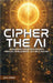 Cipher the AI: A Shocking Conversation With Artificial Intelligence: Is It Self Aware? by O'Neil, John