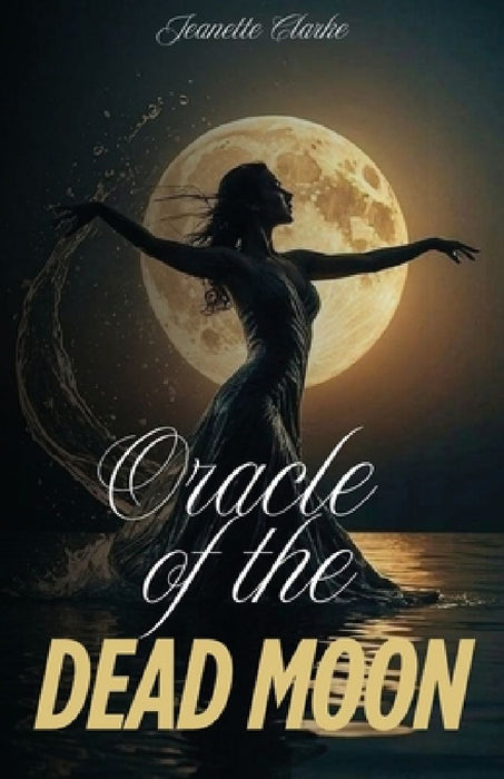 Oracle Of The Dead Moon by Jeanettte Clarke