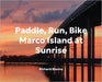 Paddle, Run, Bike, Marco Island at Sunrise by Richard Blonna