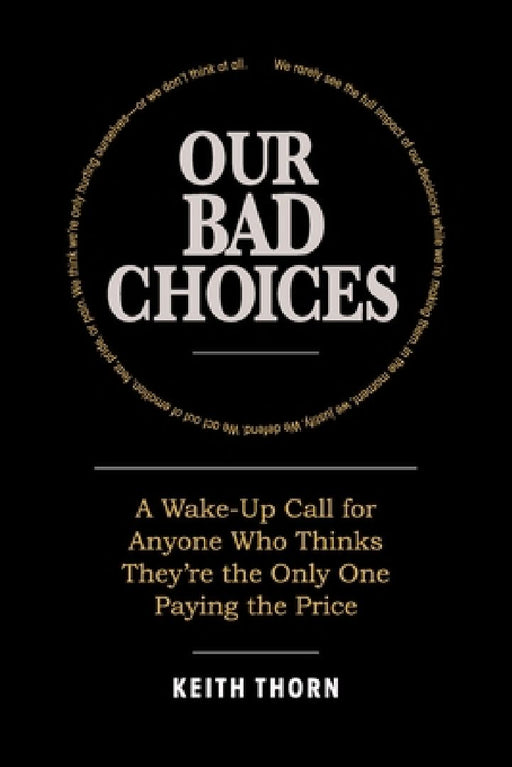 Our Bad Choices by Keith Thorn