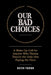 Our Bad Choices by Keith Thorn