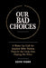 Our Bad Choices by Keith Thorn