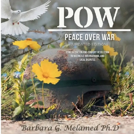 POW: Peace Over War: Using Mediation and Conflict Resolution to Reconcile International and Local Disputes by Barbara Melamed