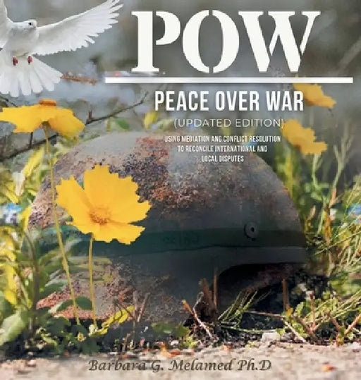 POW: Peace Over War: Using Mediation and Conflict Resolution to Reconcile International and Local Disputes by Barbara G. Melamed
