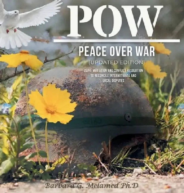 POW: Peace Over War: Using Mediation and Conflict Resolution to Reconcile International and Local Disputes by Barbara G. Melamed