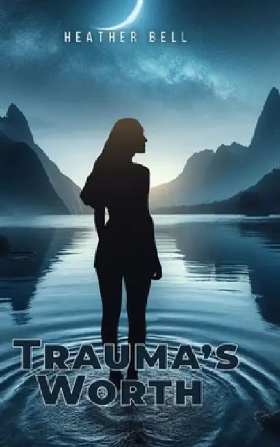 Trauma's Worth by Heather Bell