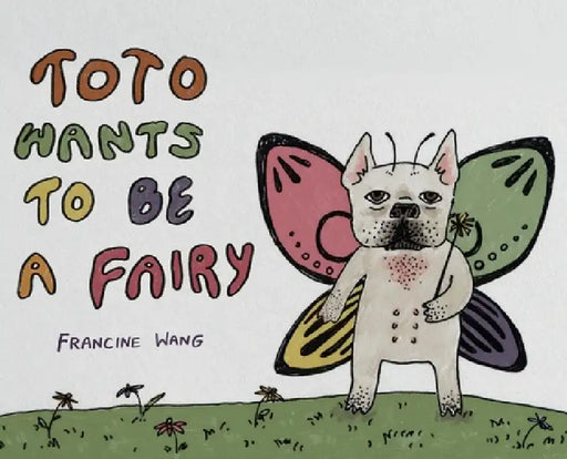 Toto wants to be a Fairy by Francine Wang