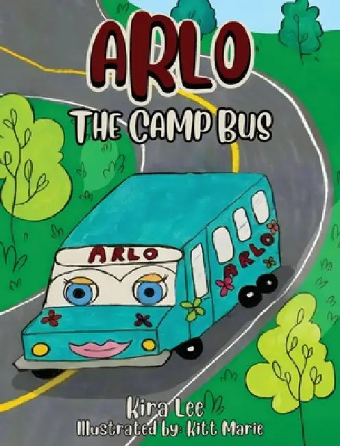 Arlo the Camp Bus by Kira Lee, Kitt Marie
