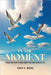 In the Moment by D' Moore