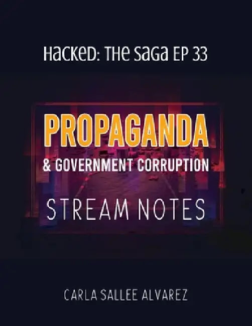 Propaganda & Government Corruption Stream Notes by Carla Sallee Alvarez