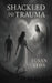Shackled to Trauma by Susan Lyda